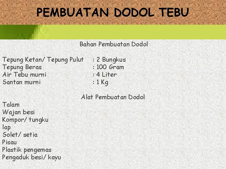 PEMBUATAN DODOL TEBU Bahan Pembuatan Dodol Tepung Ketan/ Tepung Pulut Tepung Beras Air Tebu