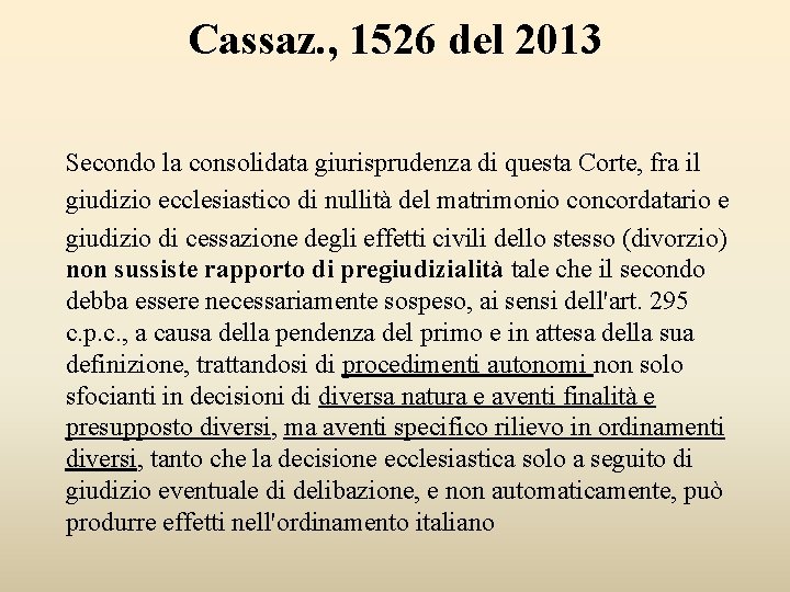 Cassaz. , 1526 del 2013 Secondo la consolidata giurisprudenza di questa Corte, fra il
