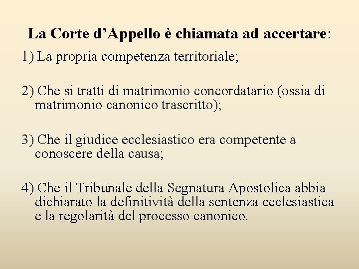 La Corte d’Appello è chiamata ad accertare: 1) La propria competenza territoriale; 2) Che