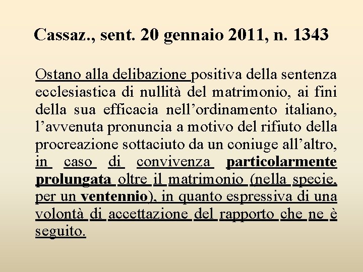 Cassaz. , sent. 20 gennaio 2011, n. 1343 Ostano alla delibazione positiva della sentenza