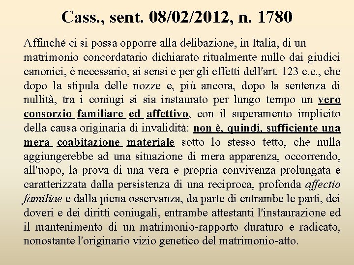 Cass. , sent. 08/02/2012, n. 1780 Affinché ci si possa opporre alla delibazione, in