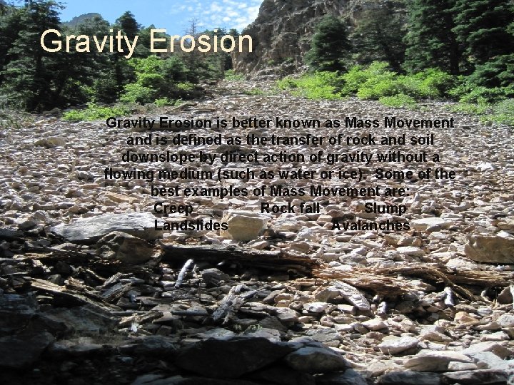 Gravity Erosion is better known as Mass Movement and is defined as the transfer