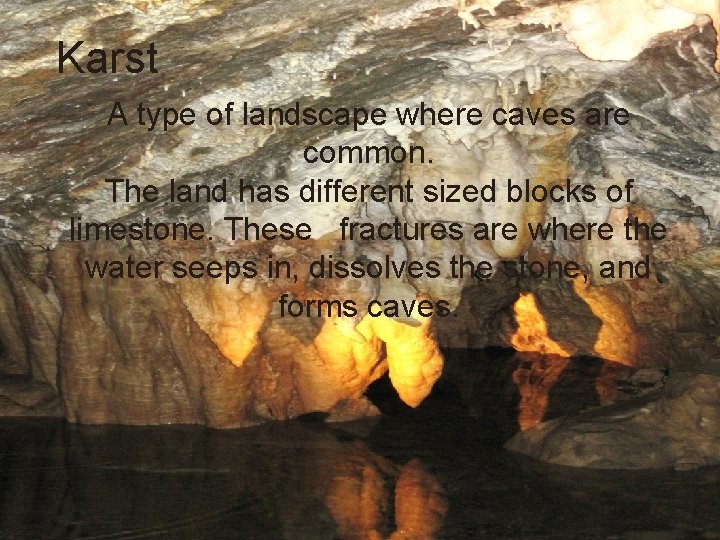 Karst A type of landscape where caves are common. The land has different sized