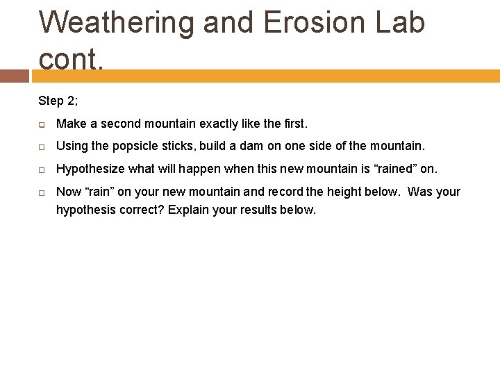 Weathering and Erosion Lab cont. Step 2; q Make a second mountain exactly like