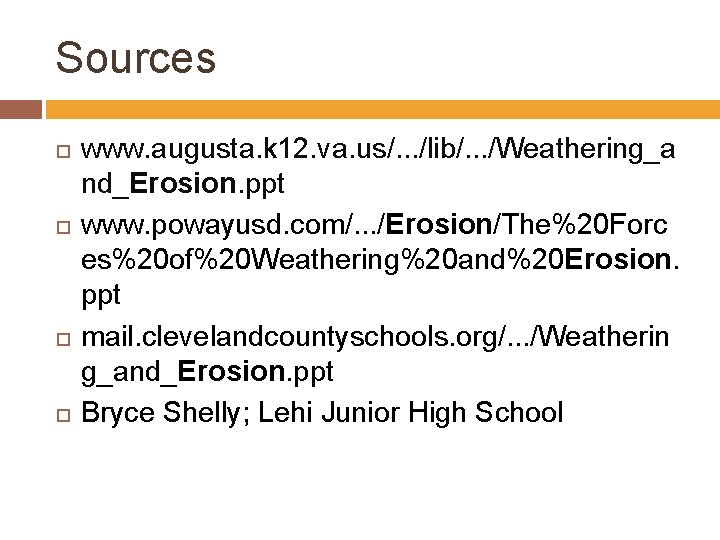 Sources www. augusta. k 12. va. us/. . . /lib/. . . /Weathering_a nd_Erosion.