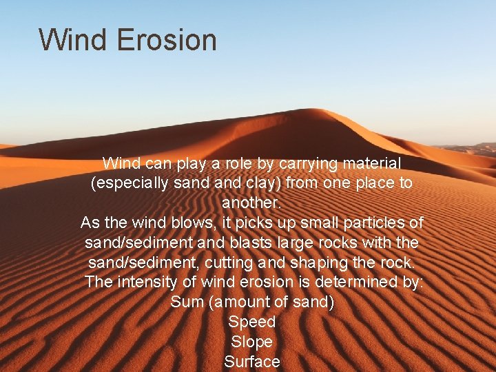 Wind Erosion Wind can play a role by carrying material (especially sand clay) from