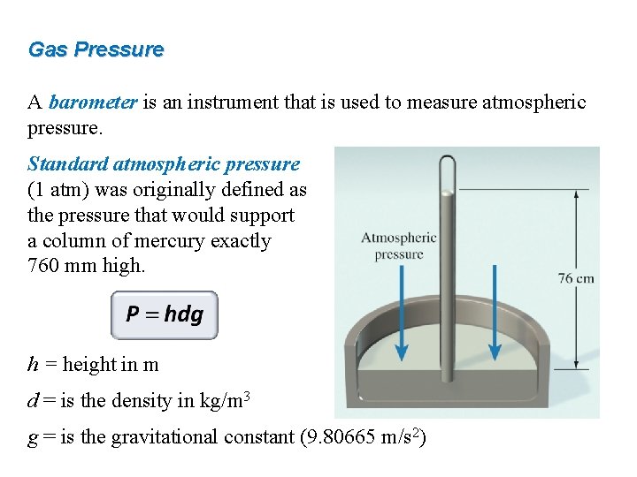 Gas Pressure A barometer is an instrument that is used to measure atmospheric pressure.
