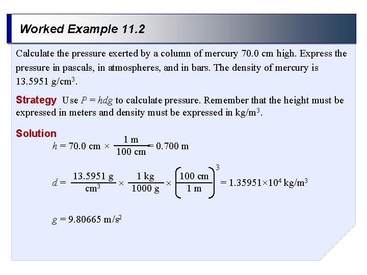 Worked Example 11. 2 Calculate the pressure exerted by a column of mercury 70.