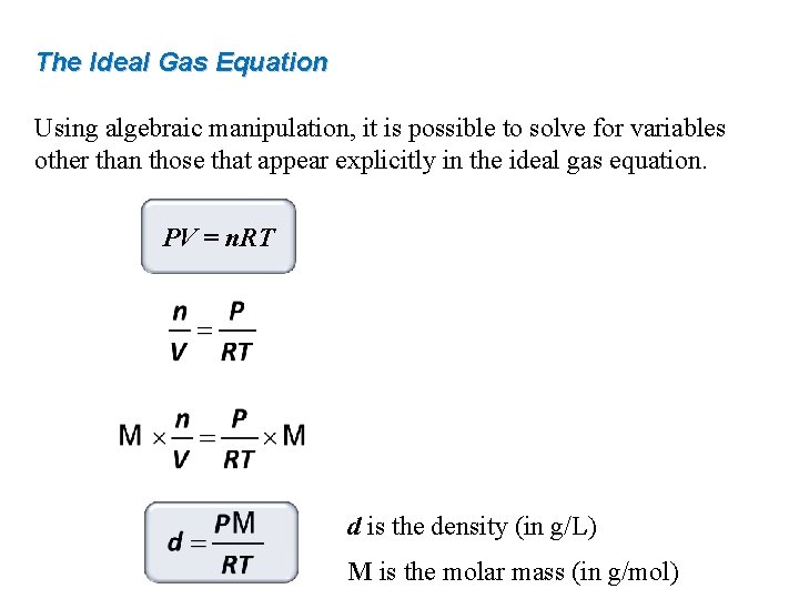 The Ideal Gas Equation Using algebraic manipulation, it is possible to solve for variables