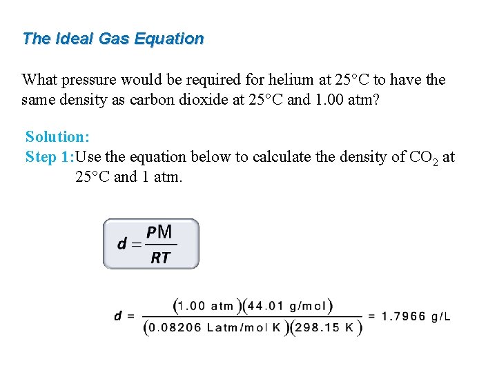 The Ideal Gas Equation What pressure would be required for helium at 25°C to