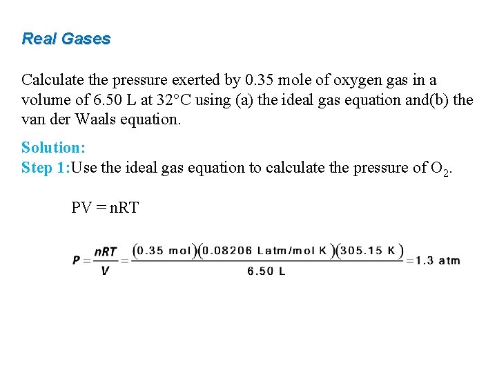 Real Gases Calculate the pressure exerted by 0. 35 mole of oxygen gas in