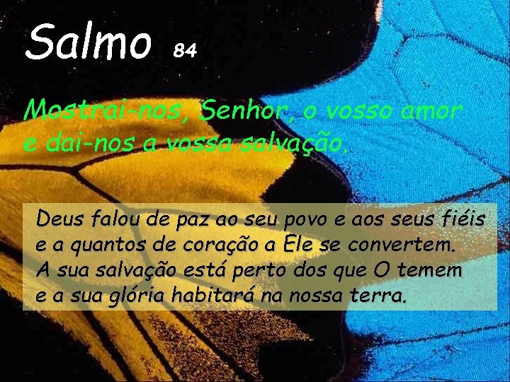 Salmo 84 Mostrai-nos, Senhor, o vosso amor e dai-nos a vossa salvação. Deus falou