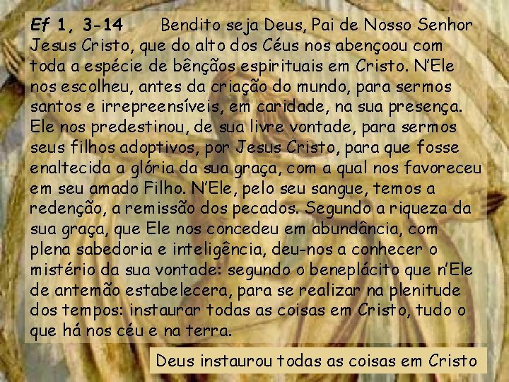 Ef 1, 3 -14 Bendito seja Deus, Pai de Nosso Senhor Jesus Cristo, que