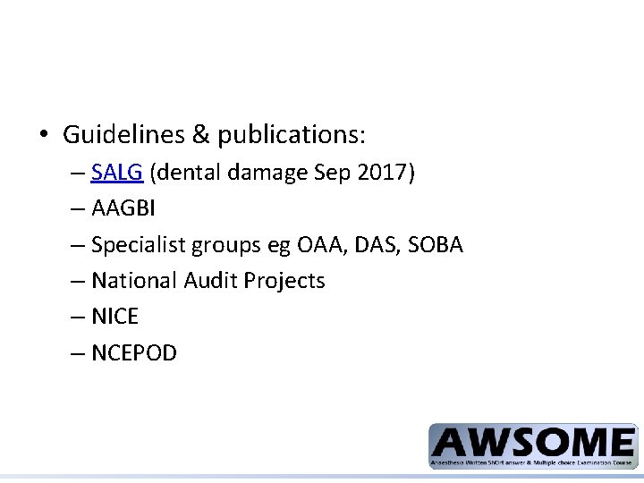  • Guidelines & publications: – SALG (dental damage Sep 2017) – AAGBI –