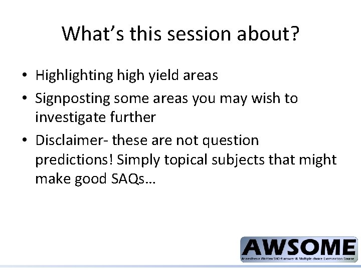 What’s this session about? • Highlighting high yield areas • Signposting some areas you