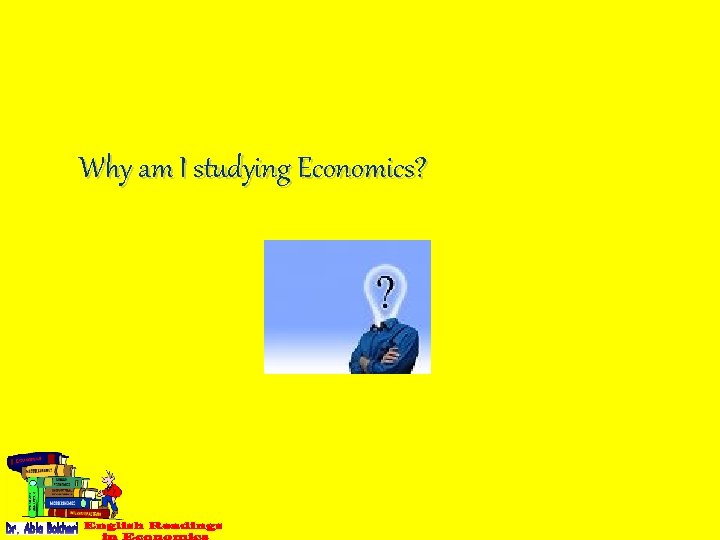 Why am I studying Economics? 