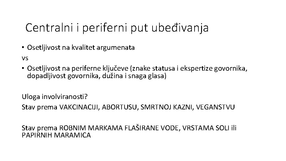 Centralni i periferni put ubeđivanja • Osetljivost na kvalitet argumenata vs • Osetljivost na