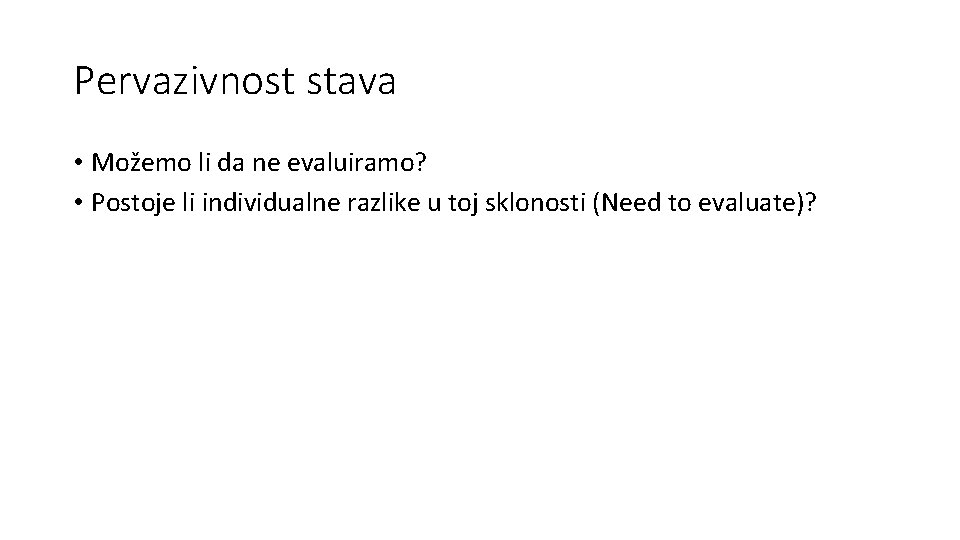 Pervazivnost stava • Možemo li da ne evaluiramo? • Postoje li individualne razlike u