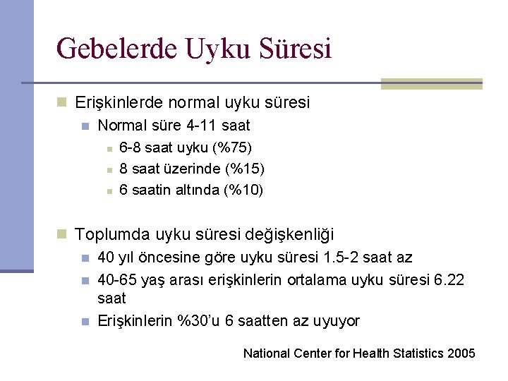 Gebelerde Uyku Süresi n Erişkinlerde normal uyku süresi n Normal süre 4 -11 saat