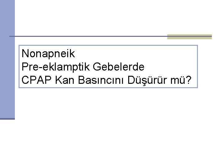 Nonapneik Pre-eklamptik Gebelerde CPAP Kan Basıncını Düşürür mü? 