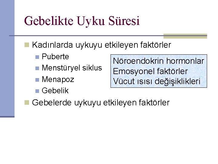 Gebelikte Uyku Süresi n Kadınlarda uykuyu etkileyen faktörler n Puberte Nöroendokrin hormonlar n Menstüryel