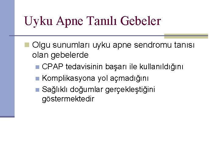 Uyku Apne Tanılı Gebeler n Olgu sunumları uyku apne sendromu tanısı olan gebelerde CPAP