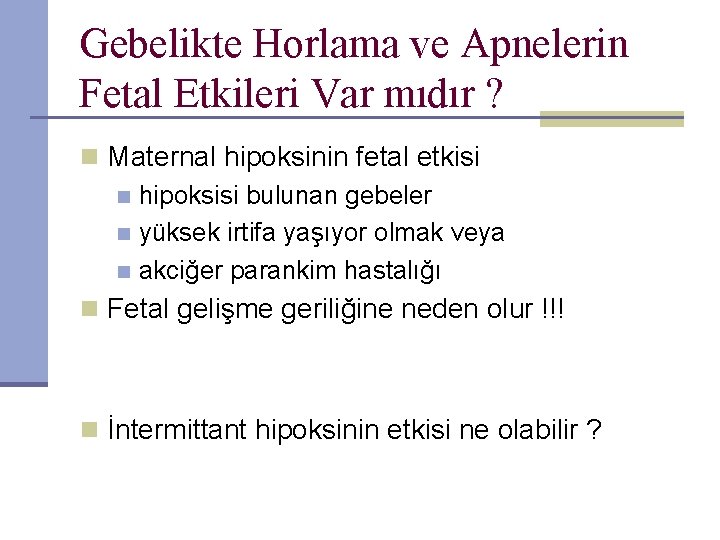 Gebelikte Horlama ve Apnelerin Fetal Etkileri Var mıdır ? n Maternal hipoksinin fetal etkisi