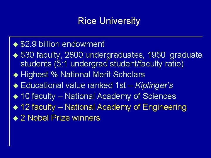 Rice University u $2. 9 billion endowment u 530 faculty, 2800 undergraduates, 1950 graduate