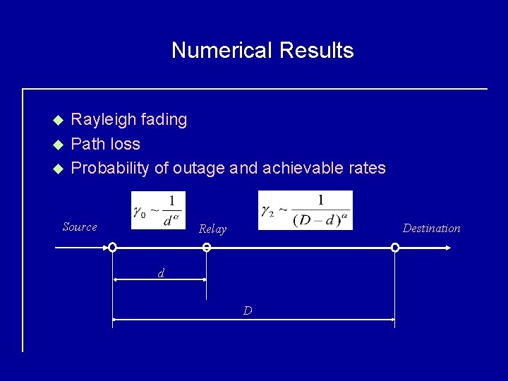 Numerical Results u u u Rayleigh fading Path loss Probability of outage and achievable