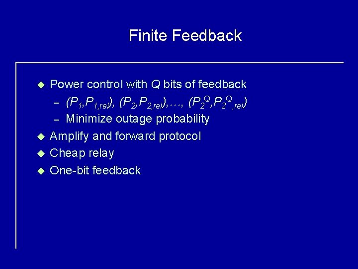 Finite Feedback u u Power control with Q bits of feedback – (P 1,