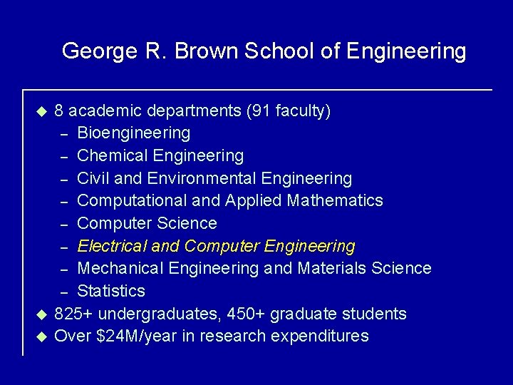 George R. Brown School of Engineering u u u 8 academic departments (91 faculty)