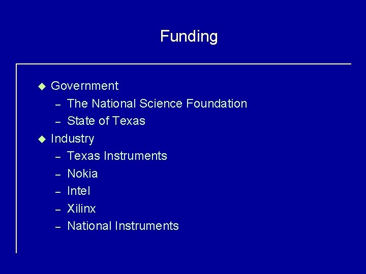 Funding u u Government – The National Science Foundation – State of Texas Industry