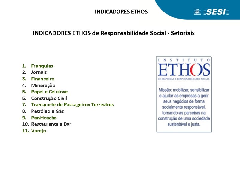 INDICADORES ETHOS de Responsabilidade Social - Setoriais 1. 2. 3. 4. 5. 6. 7.