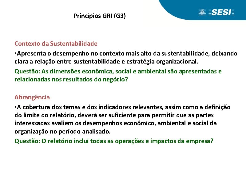 Princípios GRI (G 3) Contexto da Sustentabilidade • Apresenta o desempenho no contexto mais