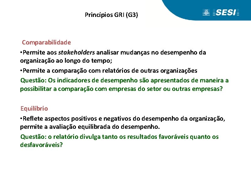 Princípios GRI (G 3) Comparabilidade • Permite aos stakeholders analisar mudanças no desempenho da