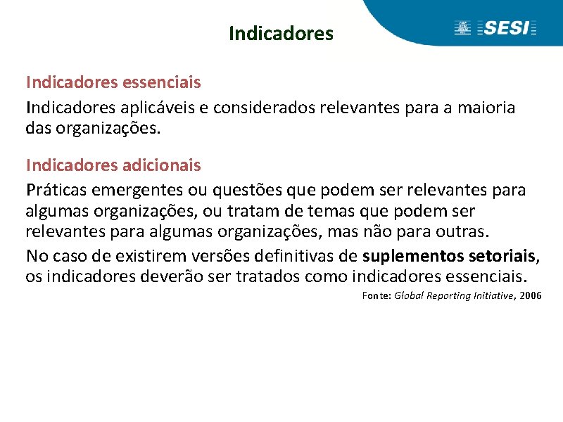 Indicadores essenciais Indicadores aplicáveis e considerados relevantes para a maioria das organizações. Indicadores adicionais