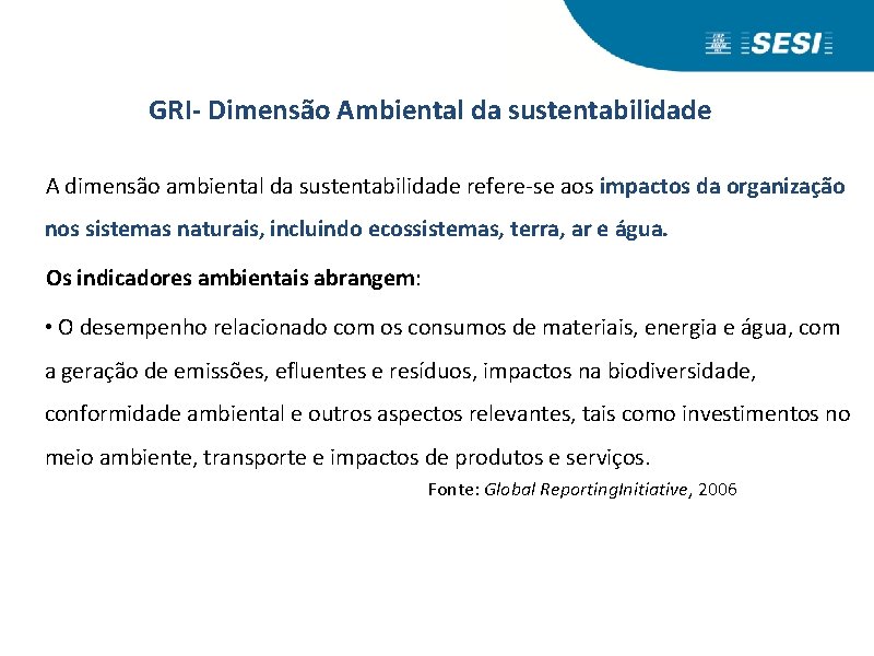 GRI- Dimensão Ambiental da sustentabilidade A dimensão ambiental da sustentabilidade refere-se aos impactos da