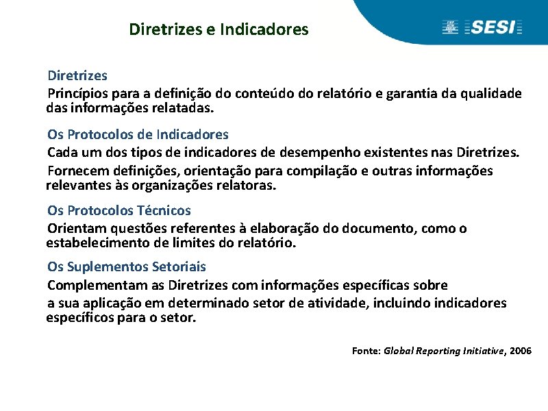 Diretrizes e Indicadores Diretrizes Princípios para a definição do conteúdo do relatório e garantia