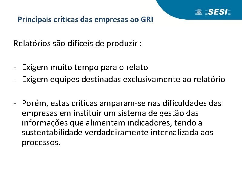 Principais críticas das empresas ao GRI Relatórios são difíceis de produzir : - Exigem