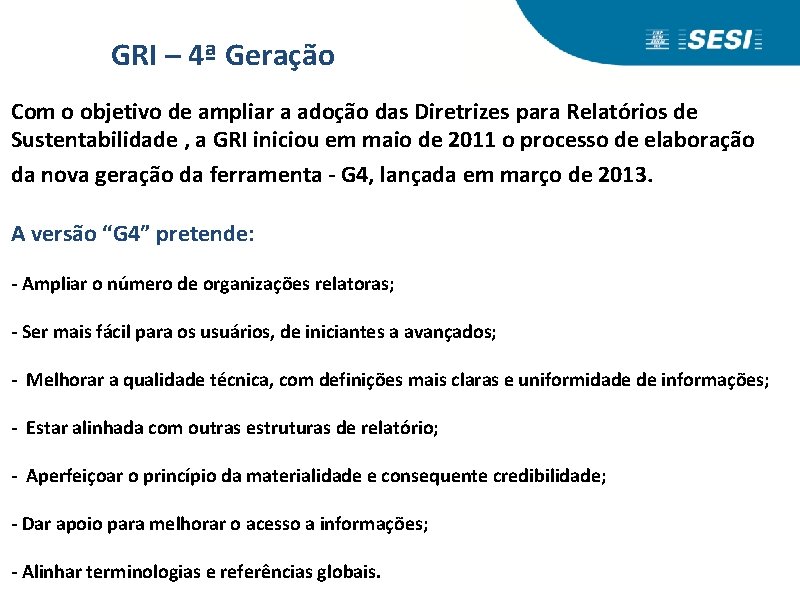 GRI – 4ª Geração Com o objetivo de ampliar a adoção das Diretrizes para