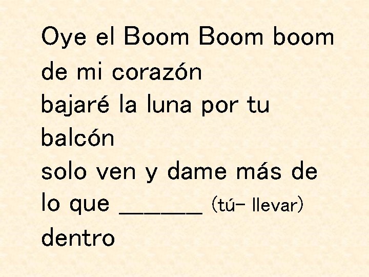 Oye el Boom boom de mi corazón bajaré la luna por tu balcón solo Oye el Boom boom de mi corazón bajaré la luna por tu balcón solo