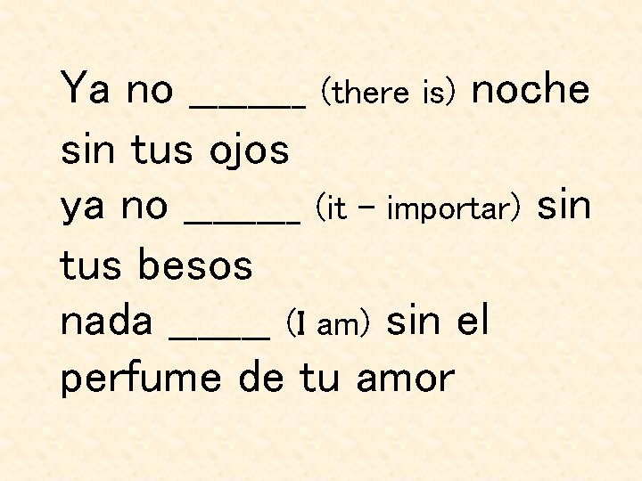 Ya no ____ (there is) noche sin tus ojos ya no ____ (it – Ya no ____ (there is) noche sin tus ojos ya no ____ (it –