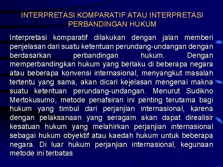 INTERPRETASI KOMPARATIF ATAU INTERPRETASI PERBANDINGAN HUKUM Interpretasi komparatif dilakukan dengan jalan memberi penjelasan dari