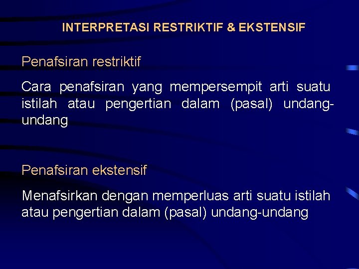 INTERPRETASI RESTRIKTIF & EKSTENSIF Penafsiran restriktif Cara penafsiran yang mempersempit arti suatu istilah atau