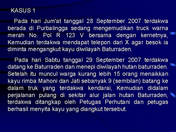  KASUS 1 Pada hari Jum'at tanggal 28 September 2007 terdakwa berada di Purbalingga