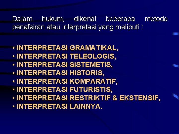 Dalam hukum, dikenal beberapa metode penafsiran atau interpretasi yang meliputi : • INTERPRETASI GRAMATIKAL,