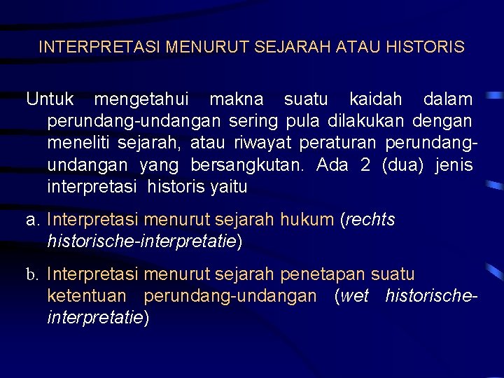 INTERPRETASI MENURUT SEJARAH ATAU HISTORIS Untuk mengetahui makna suatu kaidah dalam perundang-undangan sering pula