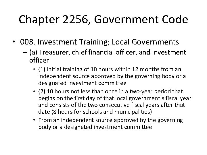 Chapter 2256, Government Code • 008. Investment Training; Local Governments – (a) Treasurer, chief