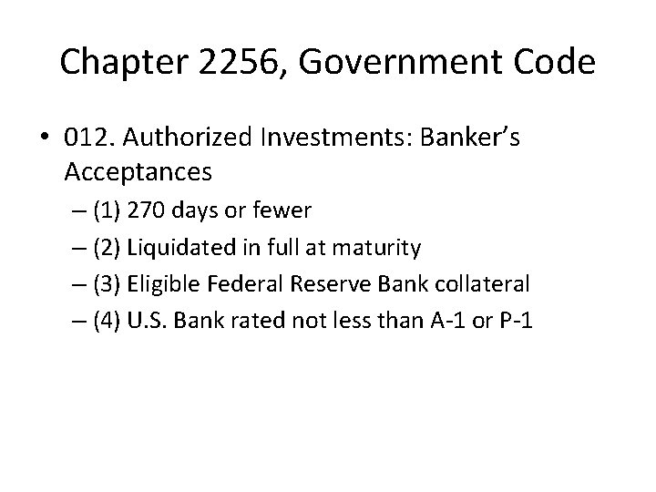 Chapter 2256, Government Code • 012. Authorized Investments: Banker’s Acceptances – (1) 270 days