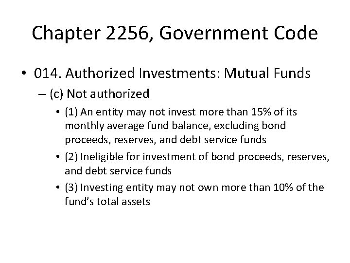 Chapter 2256, Government Code • 014. Authorized Investments: Mutual Funds – (c) Not authorized
